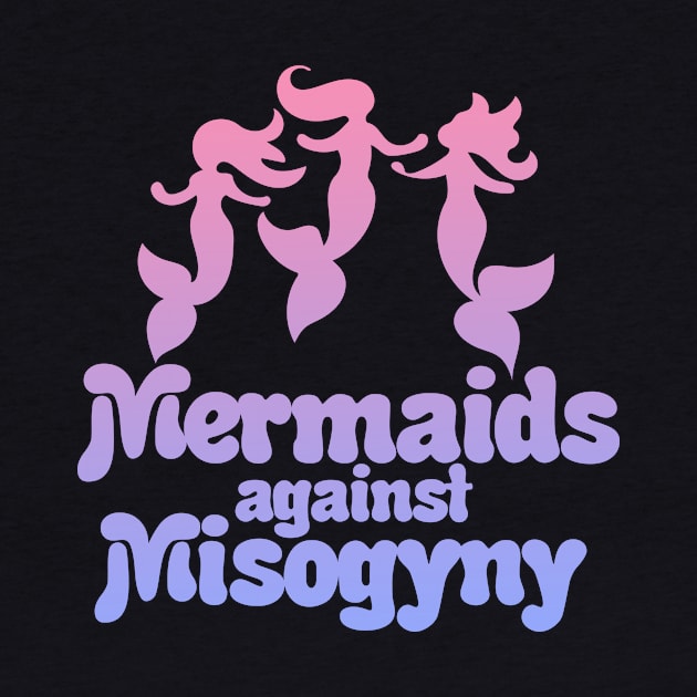 Mermaids against misogyny by bubbsnugg